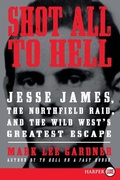 Cover: Shot All to Hell: Jesse James, the Northfield Raid, and the Wild West's Greatest Escape (Large Print) - Avon Books