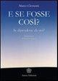 Abbildung von: E se fosse così? Se dipendesse da noi? - Saggi per l'anima;Anima Edizioni