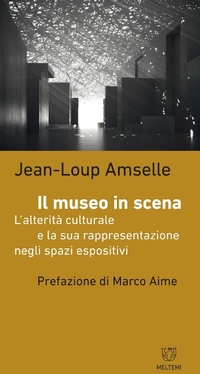 Abbildung von: Il museo in scena. L'alterità culturale e la sua rappresentazione negli spazi espositivi - Biblioteca/antropologia;Meltemi