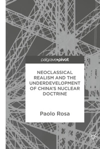 Enlarge image Cover: Neoclassical Realism and the Underdevelopment of China's Nuclear Doctrine - Palgrave Pivot