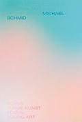 Cover: Michael Schmid. Fokus Junge Kunst. Bremen 2017 - Kunstverein Bremen