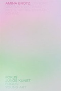 Cover: Amina Brotz. Fokus Junge Kunst. Bremen 2017 - Kunstverein Bremen