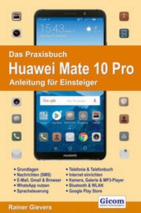 Abbildung von: Das Praxisbuch Huawei Mate 10 Pro - Anleitung für Einsteiger - Gievers, Rainer