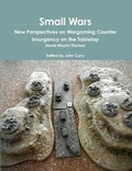 Cover: Small Wars New Perspectives on Wargaming Counter Insurgency on the Tabletop - Lulu.com