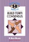 Cover: More Than 50 Ways to Build Team Consensus - IRI Skylight Training