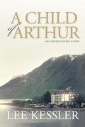 Cover: A Child of Arthur - Brunnen Publishing