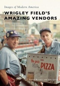 Cover: Wrigley Field's Amazing Vendors - Arcadia Publishing (SC)