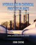 Cover: Hydraulics in Chemical Process Plants With Fluid Flow in Piping and Pipelines for Practicing Engineers - Xulon Press