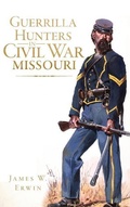 Cover: Guerrilla Hunters in Civil War Missouri - History Press Library Editions