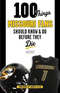 Enlarge image Cover: 100 Things Missouri Fans Should Know and Do Before They Die - Triumph Books