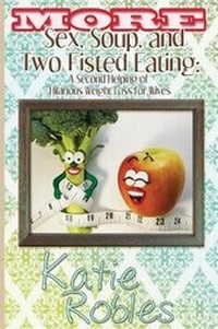Enlarge image Cover: More Sex, Soup, and Two Fisted Eating - House of Bread Books(tm)