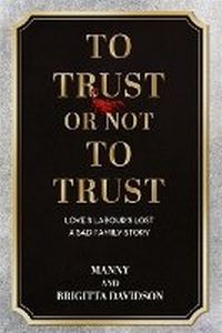 Abbildung von: To Trust or Not To Trust - Love's Labours Lost. A Sad Family Story - John Blake Publishing Ltd