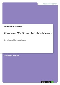 Abbildung von: Sternentod. Wie Sterne ihr Leben beenden - GRIN Verlag