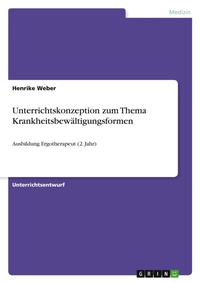 Abbildung von: Unterrichtskonzeption zum Thema Krankheitsbewaeltigungsformen - GRIN Verlag