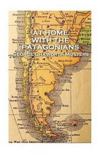 Abbildung von: George Chaworth Musters - At Home with the Patagonians - Patagonia Publishing