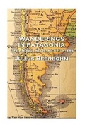 Cover: Julius Beerbohm - Wanderings in Patagonia - Patagonia Publishing