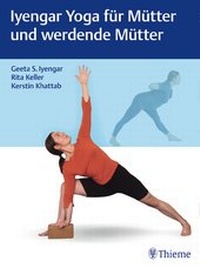 Abbildung von: Iyengar Yoga für Mütter und werdende Mütter - Thieme