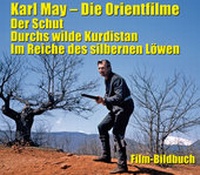 Abbildung von: Karl May. Die Orientfilme: Der Schut - Durchs wilde Kurdistan - Im Reiche des silbernen Löwen - Karl-May-Verlag