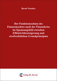 Abbildung von: Der Funktionsschutz des Finanzmarktes nach der Finanzkrise im Spannungsfeld zwischen Effektivitätssteigerung und strafrechtlichen Grundprinzipien - Kovac, Dr. Verlag