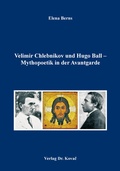 Cover: Velimir Chlebnikov und Hugo Ball - Mythopoetik in der Avantgarde - Kovac, Dr. Verlag