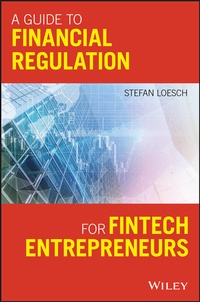 Abbildung von: A Guide to Financial Regulation for Fintech Entrepreneurs - Wiley-ISTE