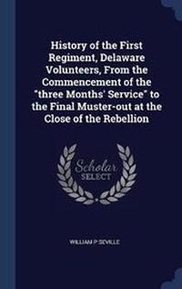 Enlarge image Cover: History of the First Regiment, Delaware Volunteers, From the Commencement of the three Months' Service to the Final Muster-out at the Close of the Rebellion - Sagwan Press