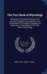 Abbildung von: The First Book of Etymology - Sagwan Press