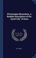 Cover: Picturesque Muscatine, a Booklet Descriptive of the "pearl City" of Iowa - Sagwan Press