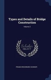 Abbildung von: Types and Details of Bridge Construction; Volume 2 - Sagwan Press