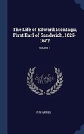 Cover: The Life of Edward Montagu, First Earl of Sandwich, 1625-1672; Volume 1 - Sagwan Press