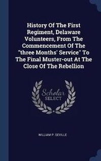 Enlarge image Cover: History Of The First Regiment, Delaware Volunteers, From The Commencement Of The three Months' Service To The Final Muster-out At The Close Of The Rebellion - Sagwan Press