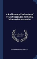 Cover: A Preliminary Evaluation of Trace Scheduling for Global Microcode Compaction - Sagwan Press