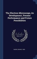 Cover: The Electron Microscope, its Development, Present Performance and Future Possibilities - Sagwan Press