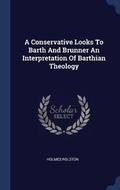 Cover: A Conservative Looks To Barth And Brunner An Interpretation Of Barthian Theology - Sagwan Press