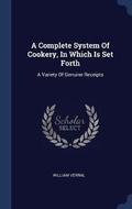 Cover: A Complete System Of Cookery, In Which Is Set Forth - Sagwan Press