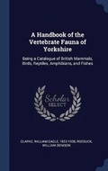 Cover: A Handbook of the Vertebrate Fauna of Yorkshire - Sagwan Press