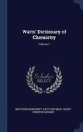 Cover: Watts' Dictionary of Chemistry; Volume 1 - Sagwan Press