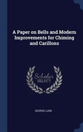Cover: A Paper on Bells and Modern Improvements for Chiming and Carillons - Sagwan Press