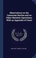 Cover: Observations on the Caesarean Section and on Other Obstetric Operations, With an Appendix of Cases - Sagwan Press