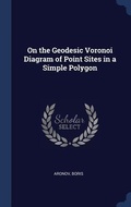 Cover: On the Geodesic Voronoi Diagram of Point Sites in a Simple Polygon - Sagwan Press