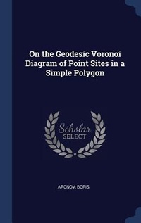 Enlarge image Cover: On the Geodesic Voronoi Diagram of Point Sites in a Simple Polygon - Sagwan Press