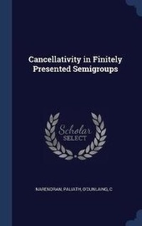 Enlarge image Cover: Cancellativity in Finitely Presented Semigroups - Sagwan Press