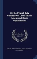 Cover: On the Primal-duty Geometry of Level Sets in Linear and Conic Optimization - Sagwan Press