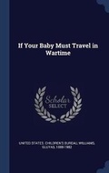 Cover: If Your Baby Must Travel in Wartime - Sagwan Press
