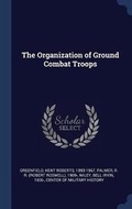 Cover: The Organization of Ground Combat Troops - Sagwan Press