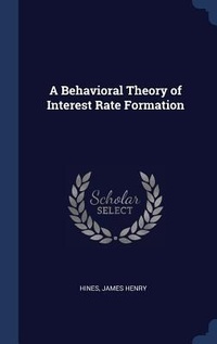 Enlarge image Cover: A Behavioral Theory of Interest Rate Formation - Sagwan Press