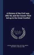 Cover: A History of the Civil war, 1861-65, and the Causes That led up to the Great Conflict - Sagwan Press