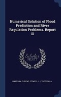 Cover: Numerical Solution of Flood Prediction and River Regulation Problems. Report II - Sagwan Press