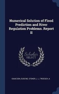Enlarge image Cover: Numerical Solution of Flood Prediction and River Regulation Problems. Report II - Sagwan Press