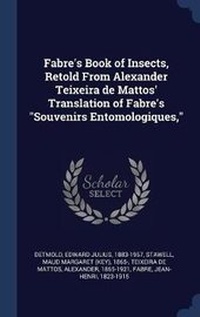 Enlarge image Cover: Fabre's Book of Insects, Retold From Alexander Teixeira de Mattos' Translation of Fabre's Souvenirs Entomologiques, - Sagwan Press